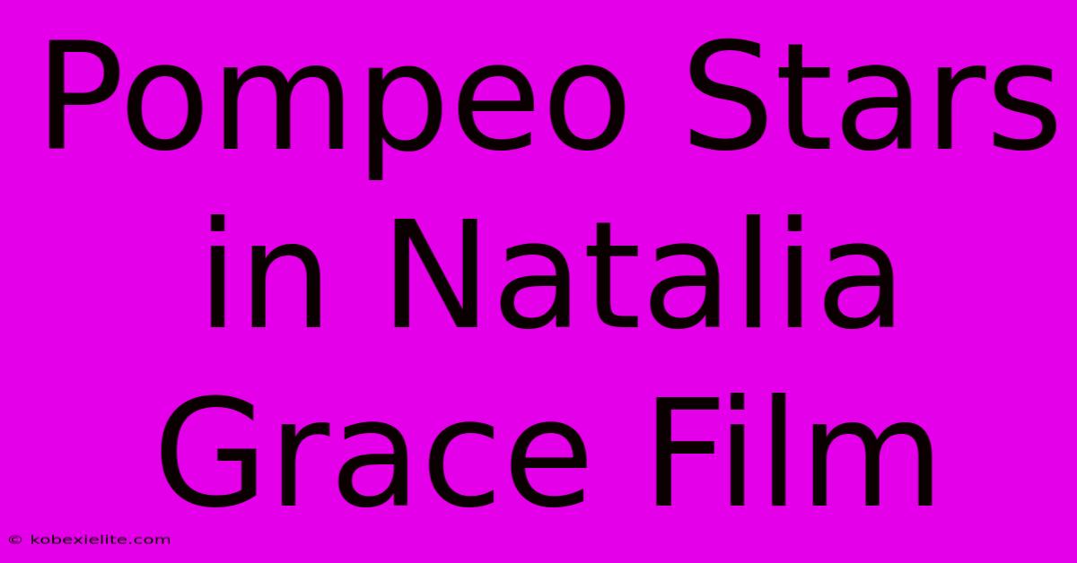 Pompeo Stars In Natalia Grace Film