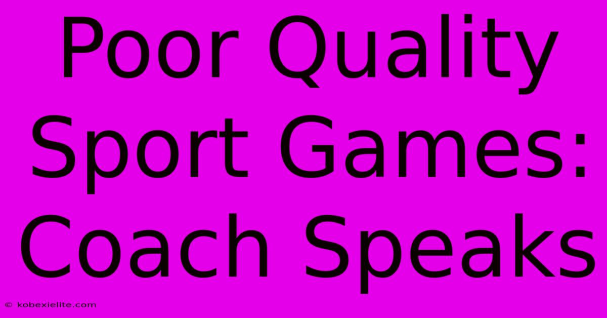 Poor Quality Sport Games: Coach Speaks