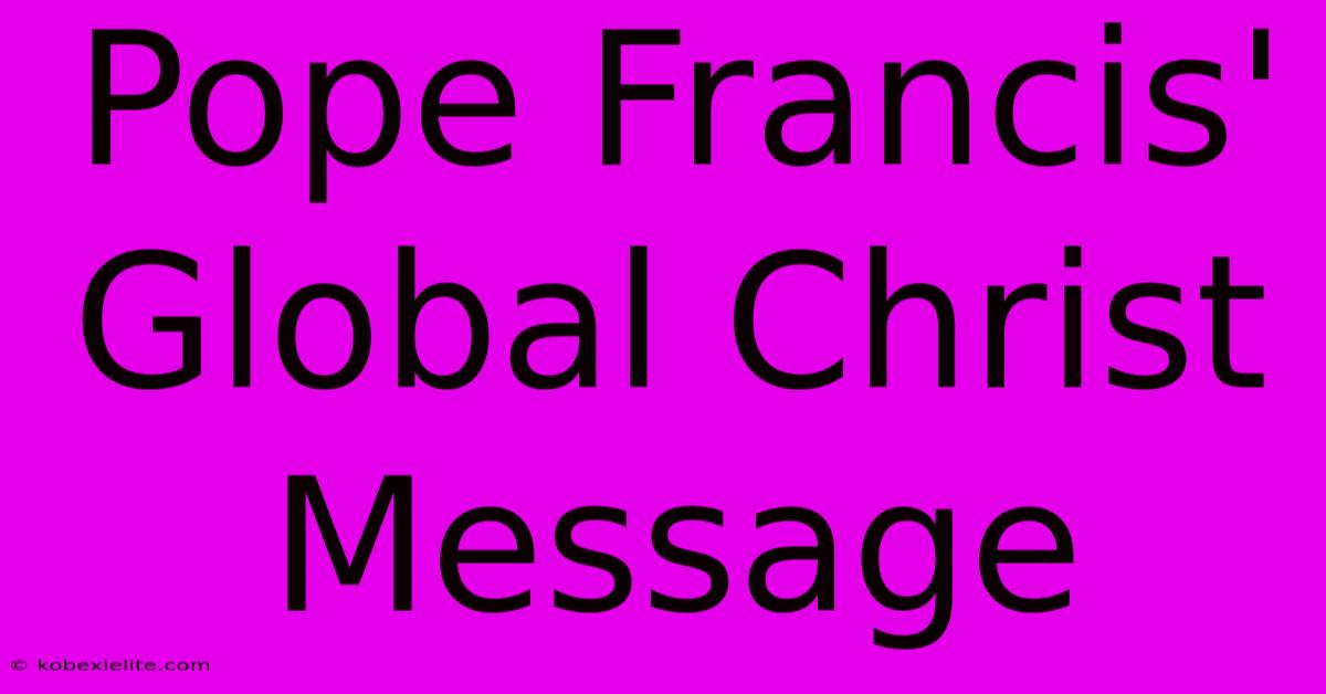 Pope Francis' Global Christ Message