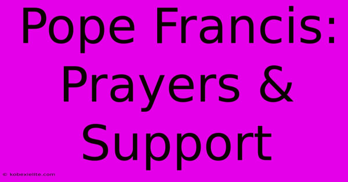 Pope Francis: Prayers & Support