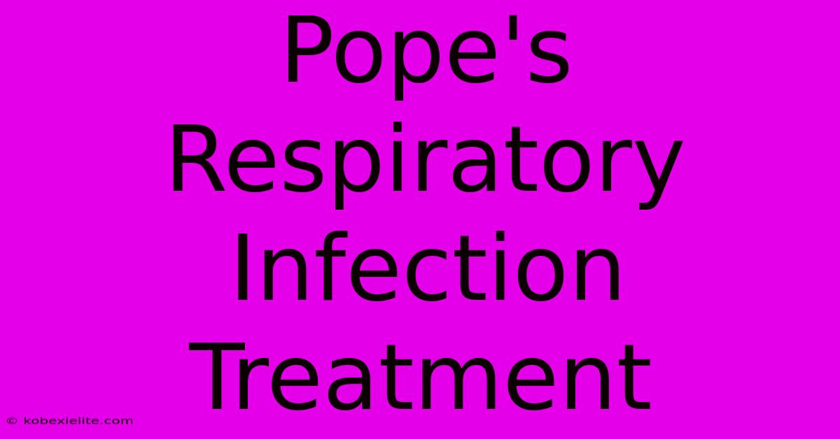 Pope's Respiratory Infection Treatment