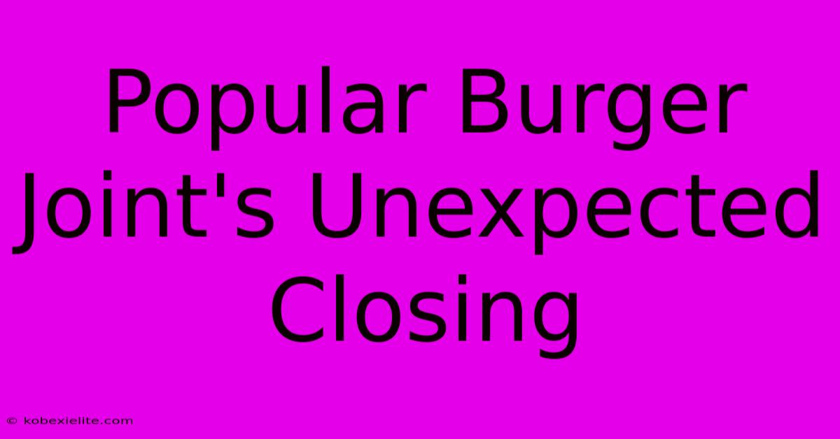 Popular Burger Joint's Unexpected Closing