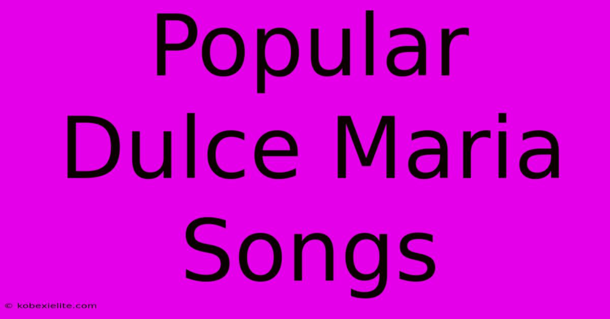 Popular Dulce Maria Songs