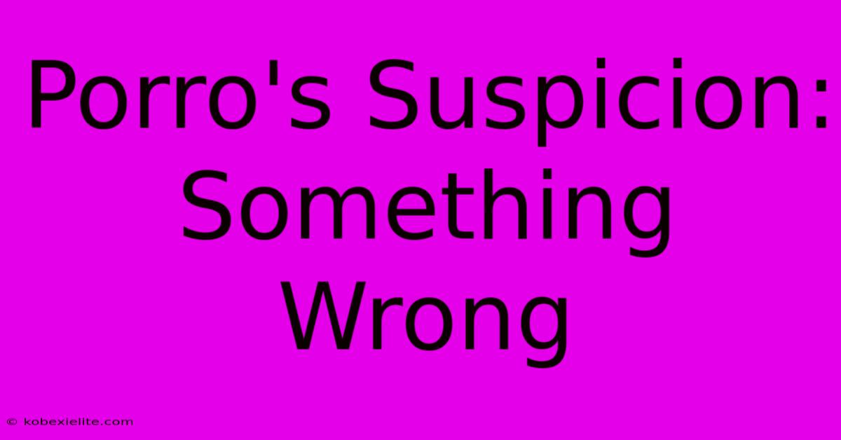 Porro's Suspicion: Something Wrong