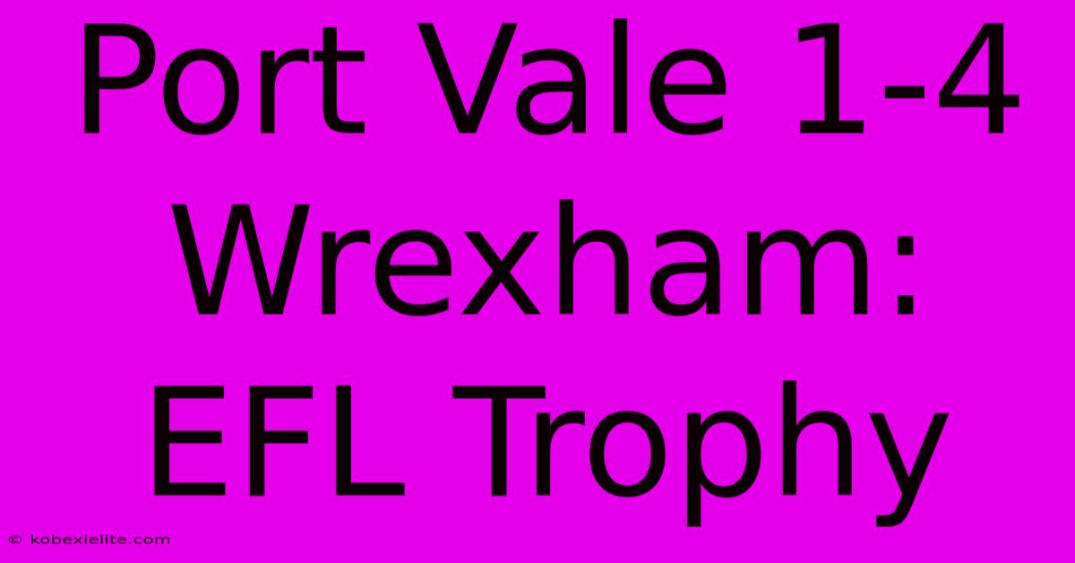 Port Vale 1-4 Wrexham: EFL Trophy