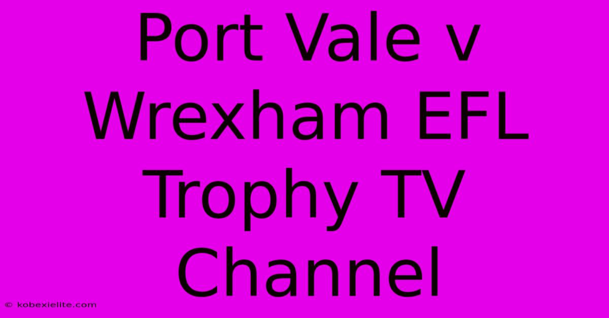 Port Vale V Wrexham EFL Trophy TV Channel