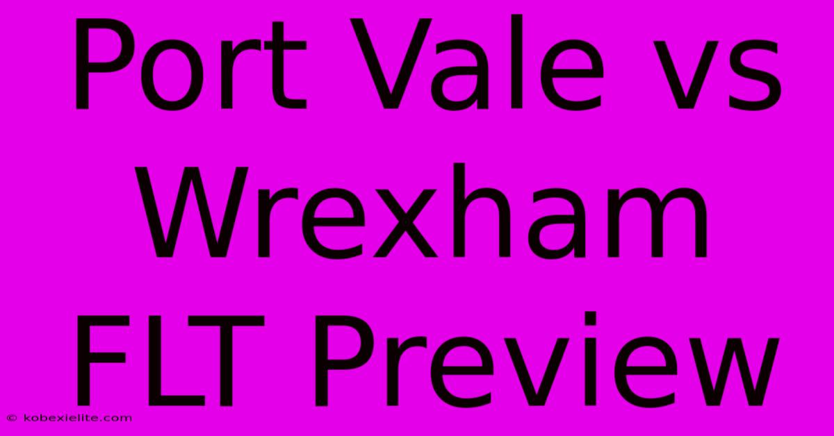 Port Vale Vs Wrexham FLT Preview