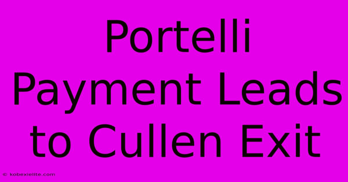 Portelli Payment Leads To Cullen Exit