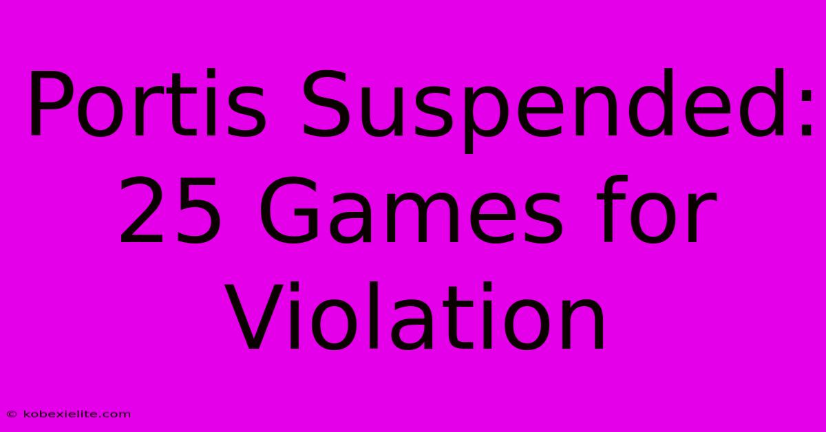 Portis Suspended: 25 Games For Violation