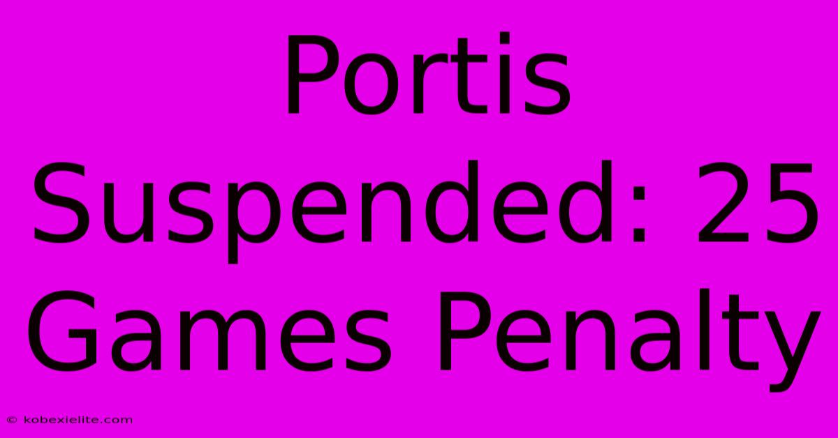 Portis Suspended: 25 Games Penalty