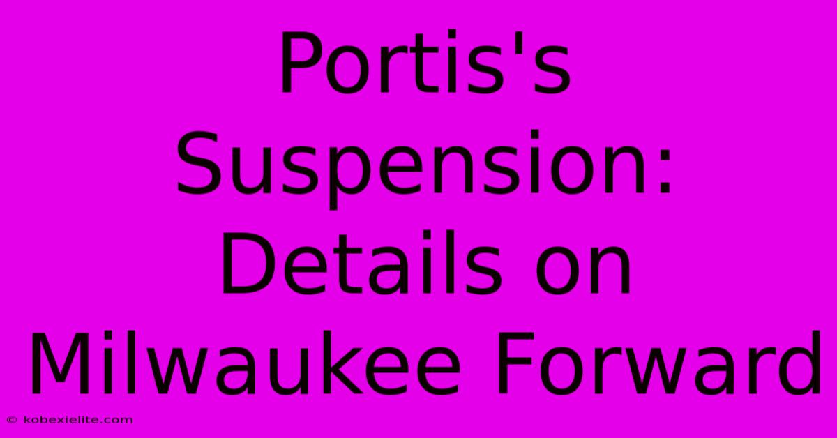 Portis's Suspension: Details On Milwaukee Forward