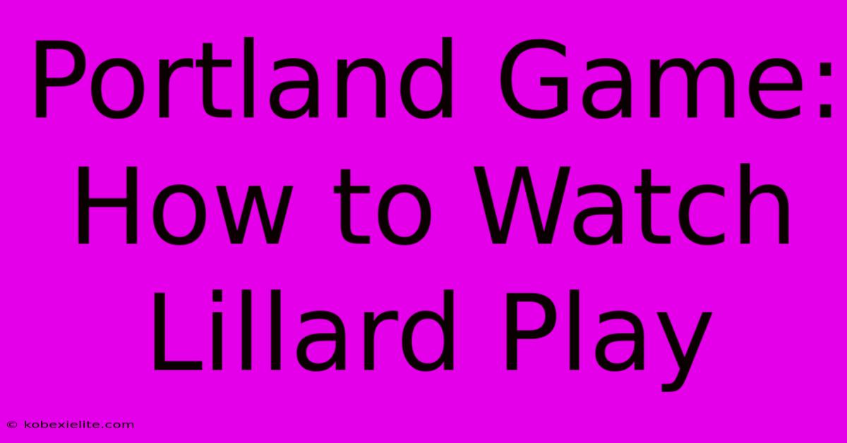 Portland Game: How To Watch Lillard Play