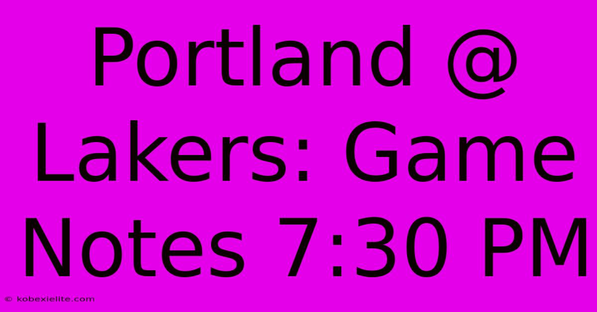 Portland @ Lakers: Game Notes 7:30 PM