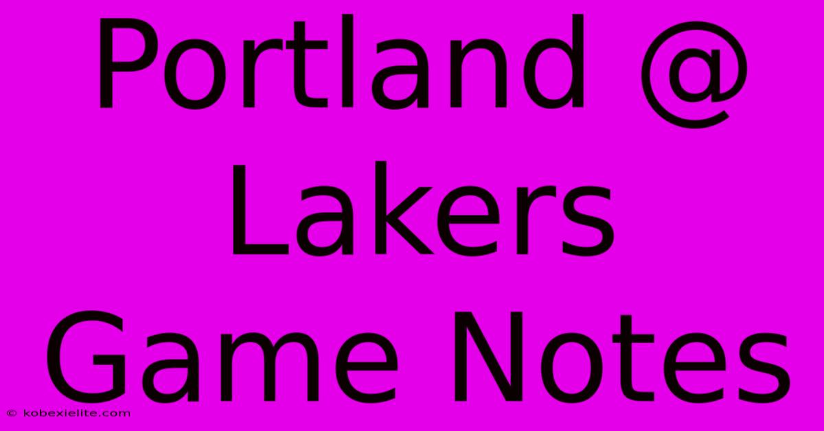 Portland @ Lakers Game Notes