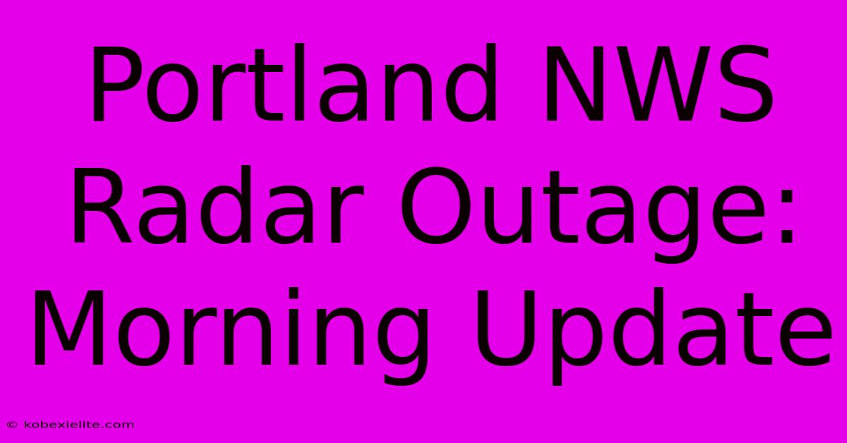 Portland NWS Radar Outage: Morning Update