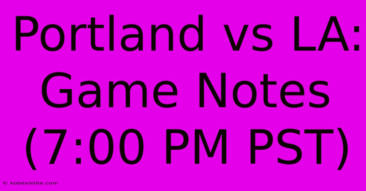 Portland Vs LA: Game Notes (7:00 PM PST)