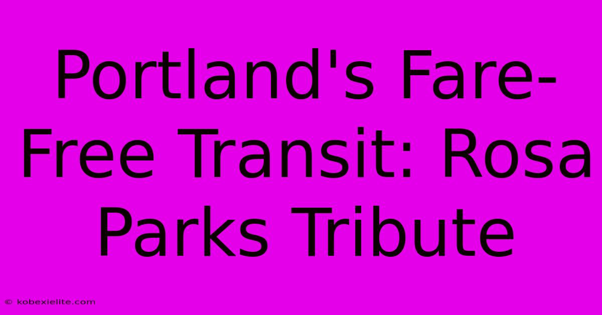 Portland's Fare-Free Transit: Rosa Parks Tribute