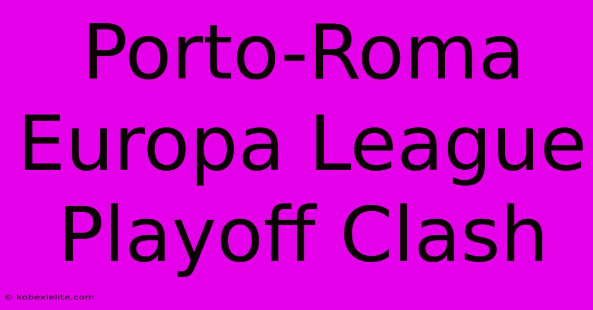 Porto-Roma Europa League Playoff Clash