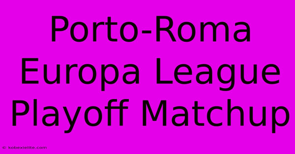 Porto-Roma Europa League Playoff Matchup