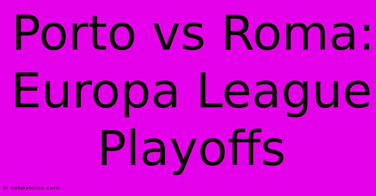 Porto Vs Roma: Europa League Playoffs