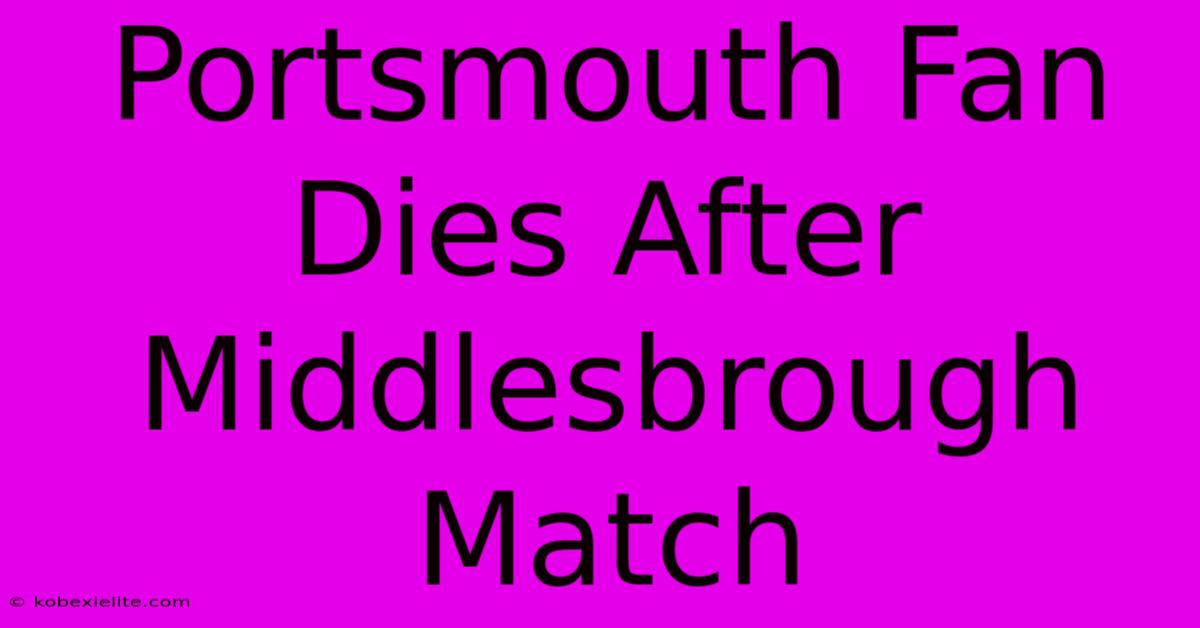 Portsmouth Fan Dies After Middlesbrough Match