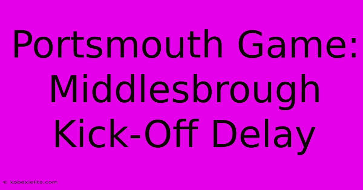 Portsmouth Game: Middlesbrough Kick-Off Delay