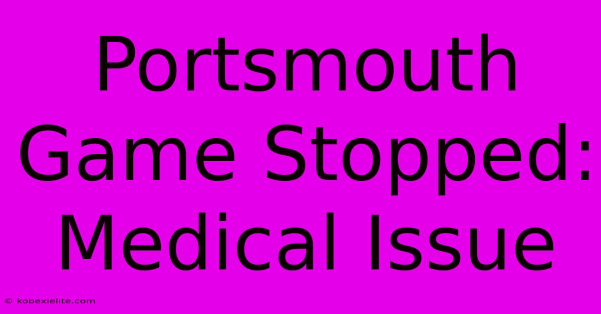 Portsmouth Game Stopped: Medical Issue