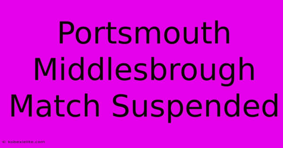 Portsmouth Middlesbrough Match Suspended