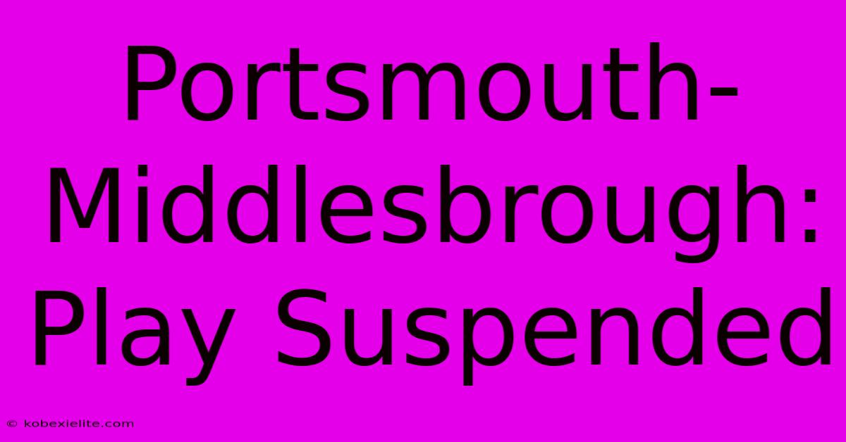 Portsmouth-Middlesbrough: Play Suspended