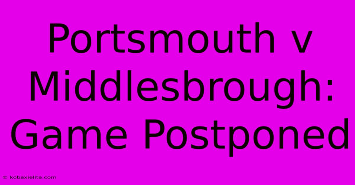 Portsmouth V Middlesbrough: Game Postponed