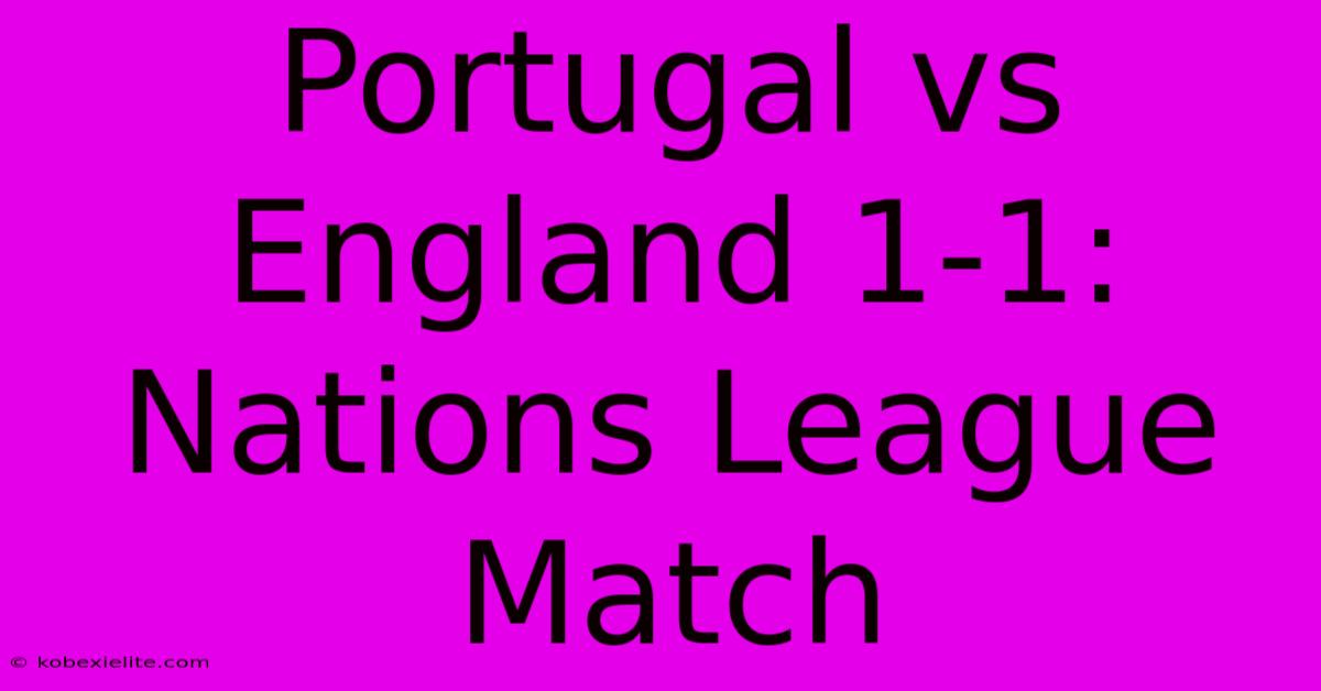 Portugal Vs England 1-1: Nations League Match