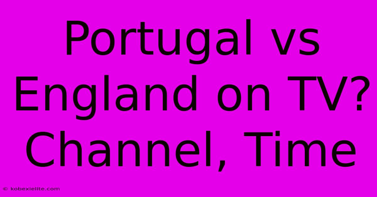 Portugal Vs England On TV? Channel, Time