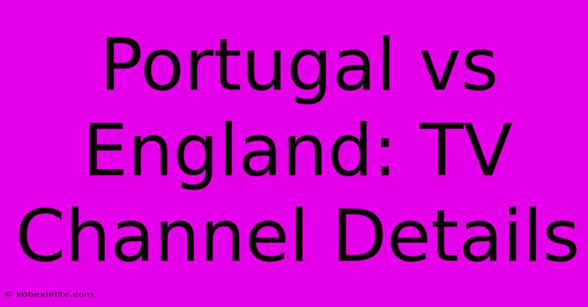 Portugal Vs England: TV Channel Details