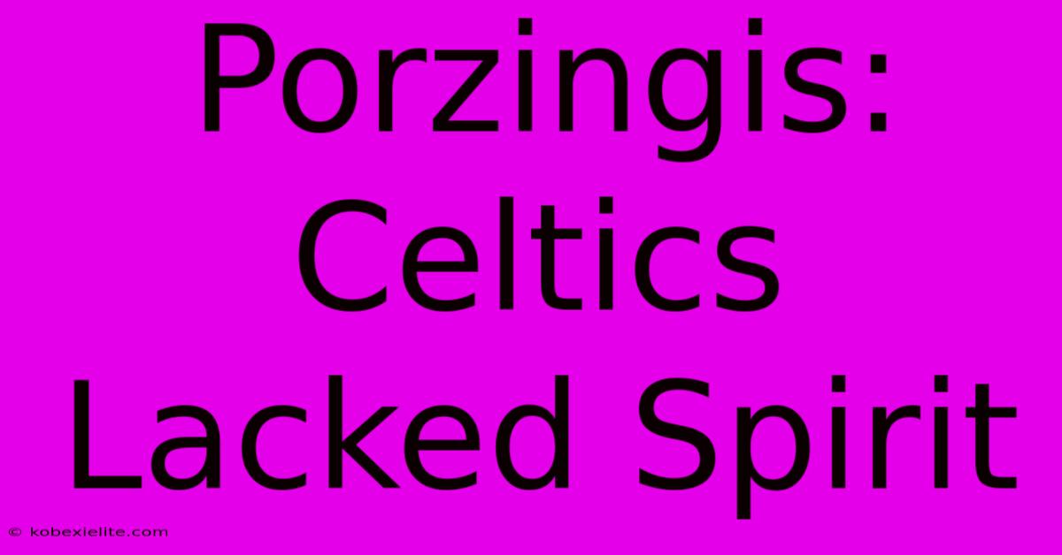 Porzingis: Celtics Lacked Spirit