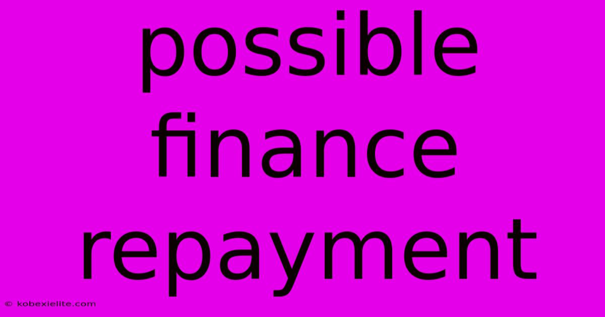Possible Finance Repayment Possible Finance Repayment