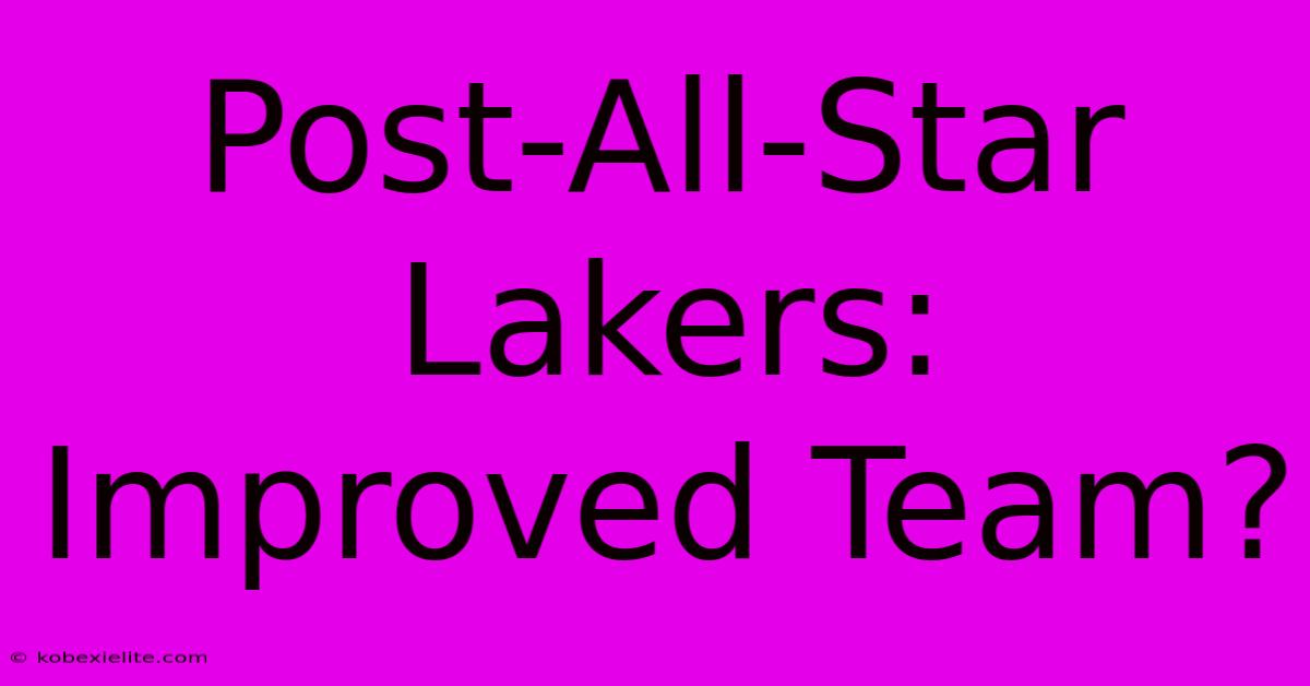 Post-All-Star Lakers: Improved Team?