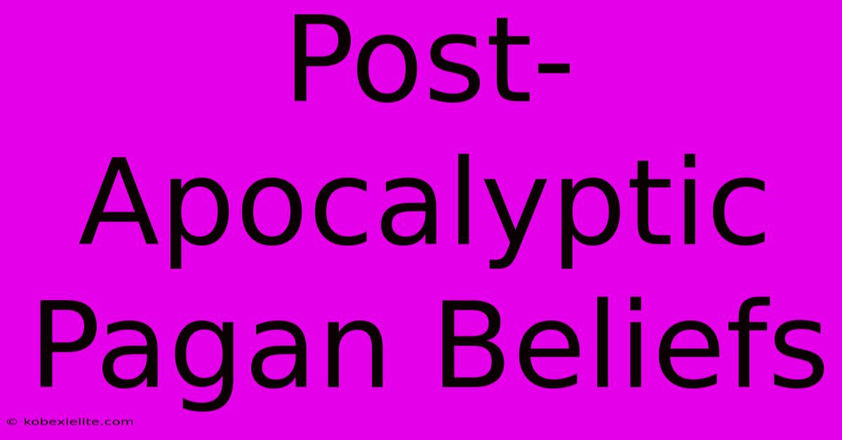 Post-Apocalyptic Pagan Beliefs