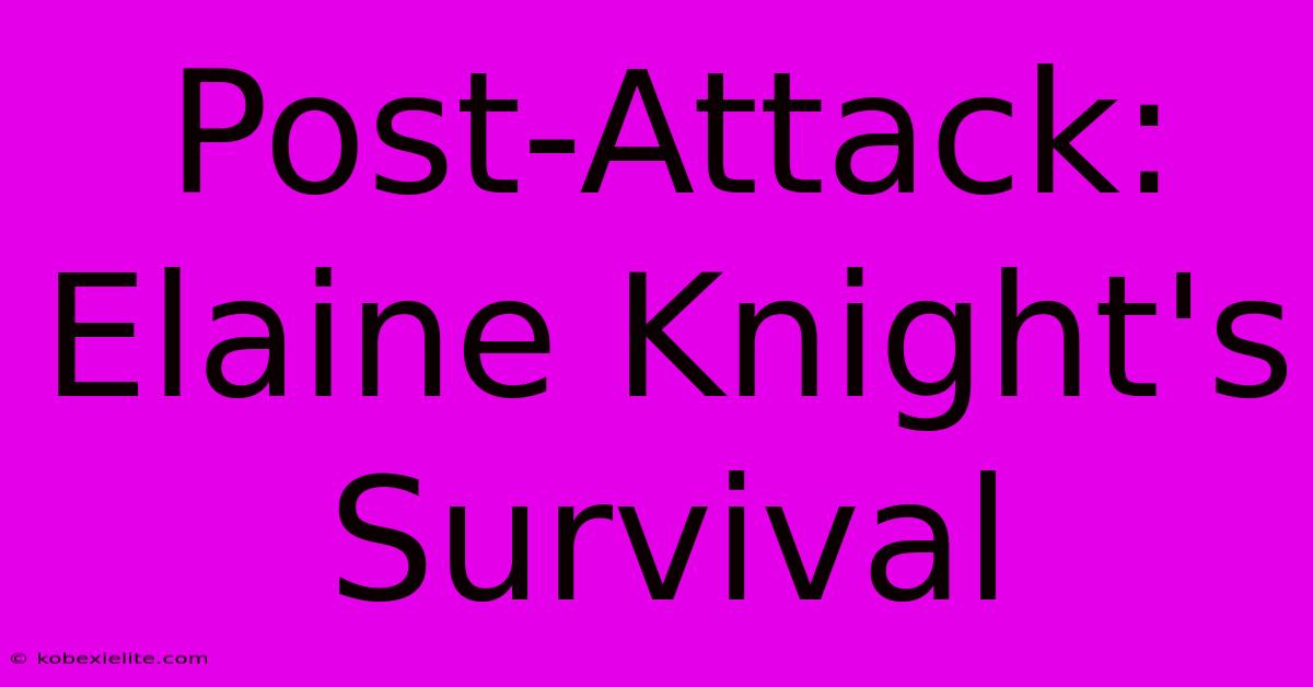 Post-Attack: Elaine Knight's Survival