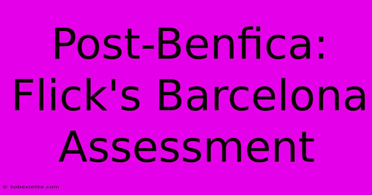 Post-Benfica: Flick's Barcelona Assessment