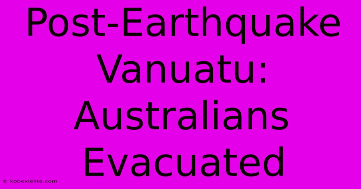 Post-Earthquake Vanuatu: Australians Evacuated