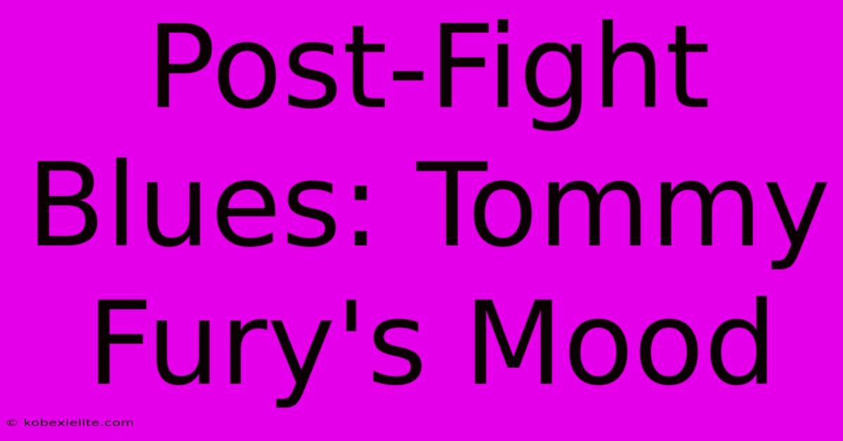 Post-Fight Blues: Tommy Fury's Mood