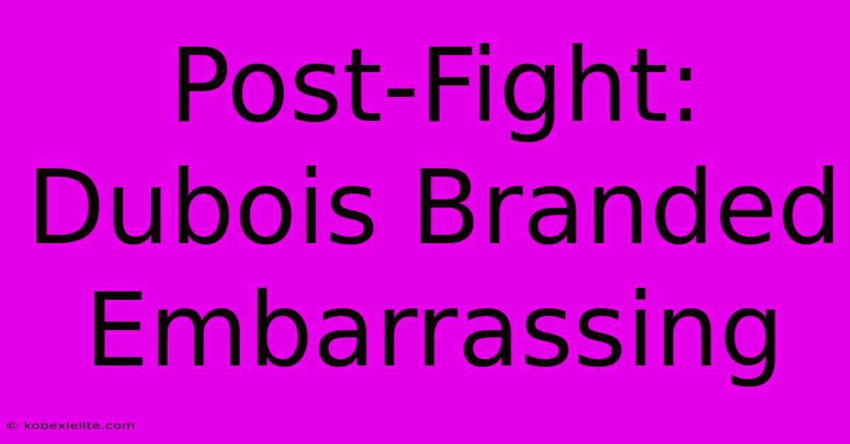 Post-Fight: Dubois Branded Embarrassing