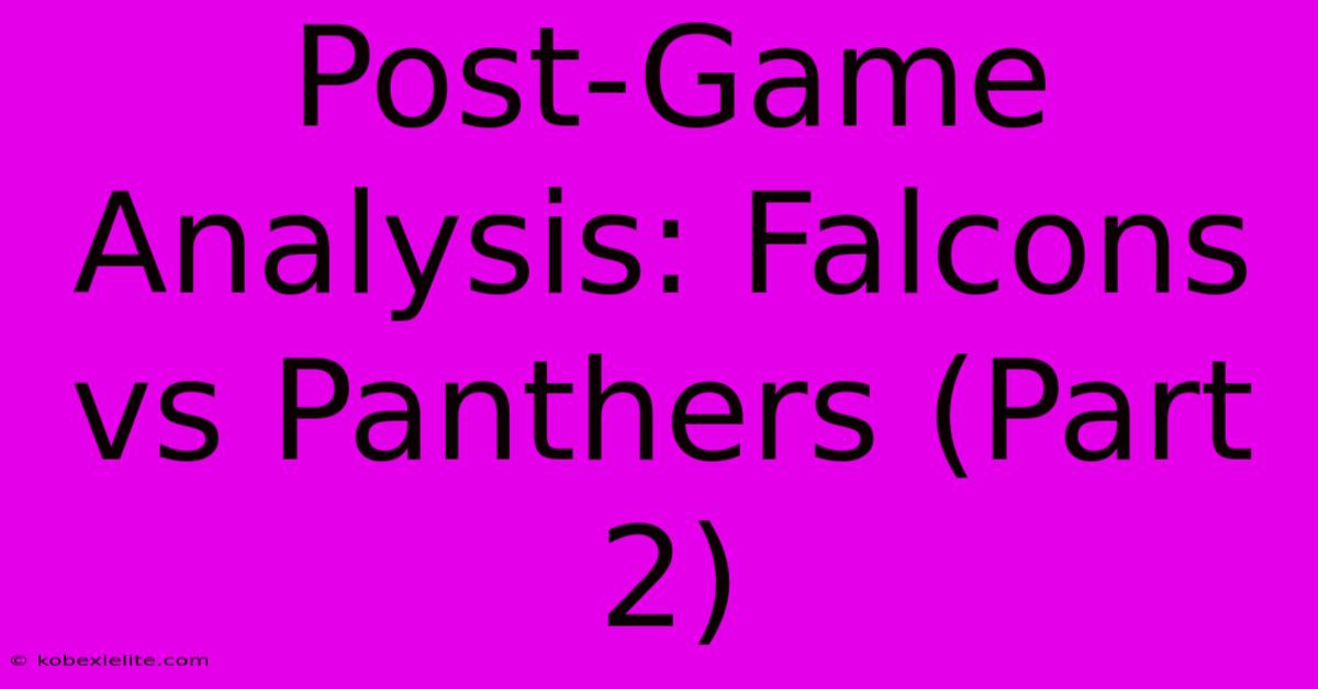 Post-Game Analysis: Falcons Vs Panthers (Part 2)