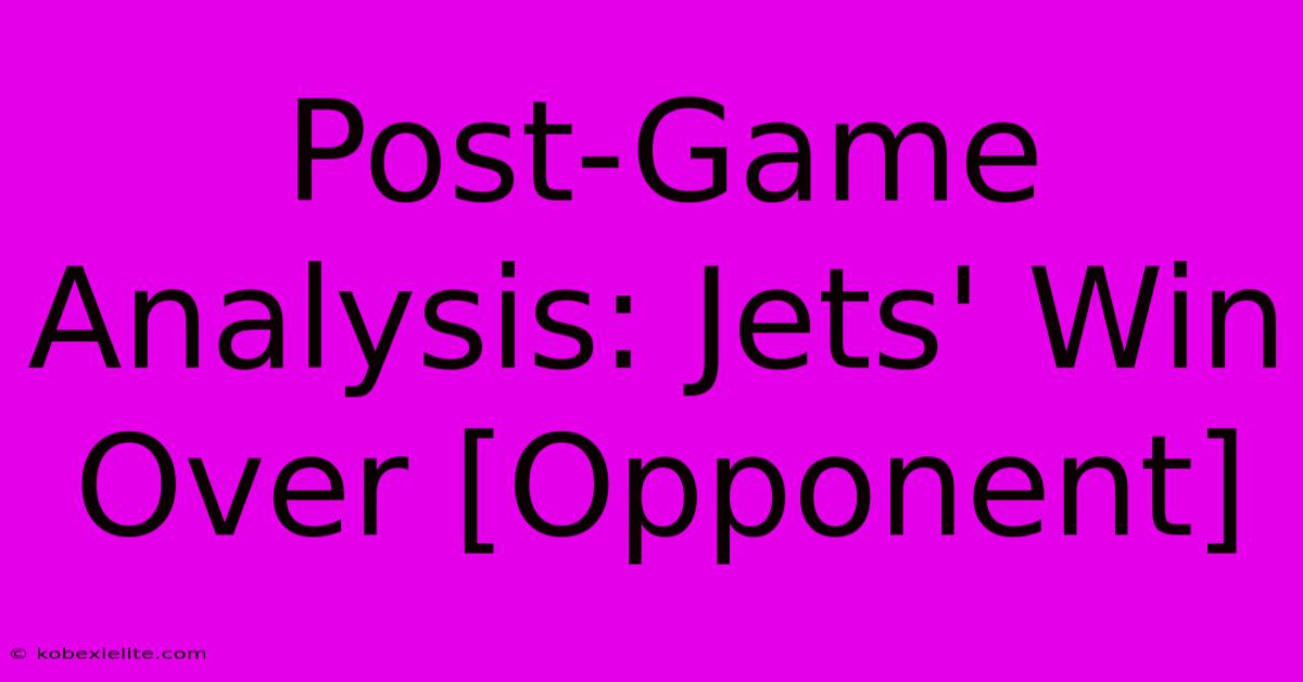 Post-Game Analysis: Jets' Win Over [Opponent]