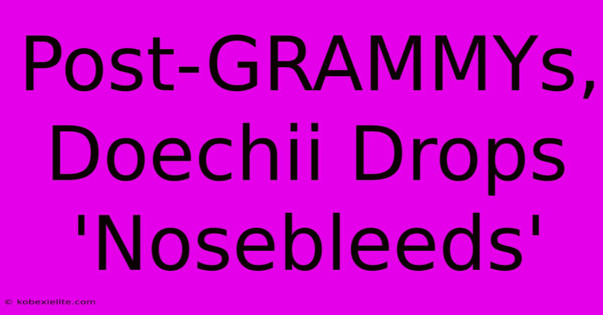 Post-GRAMMYs, Doechii Drops 'Nosebleeds'