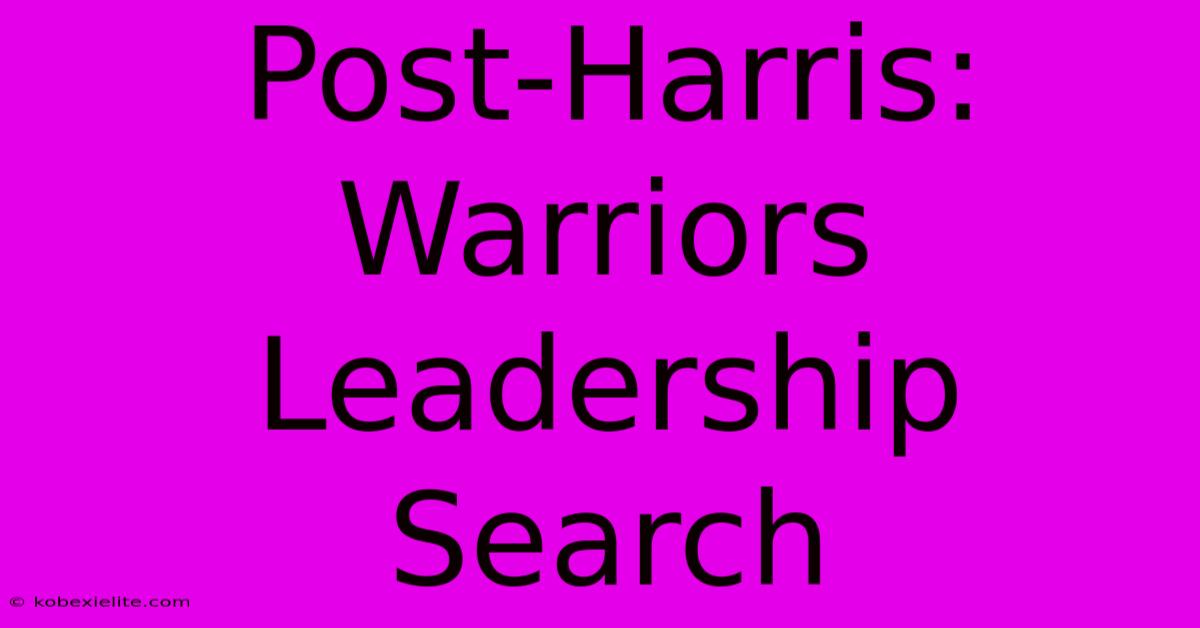 Post-Harris: Warriors Leadership Search