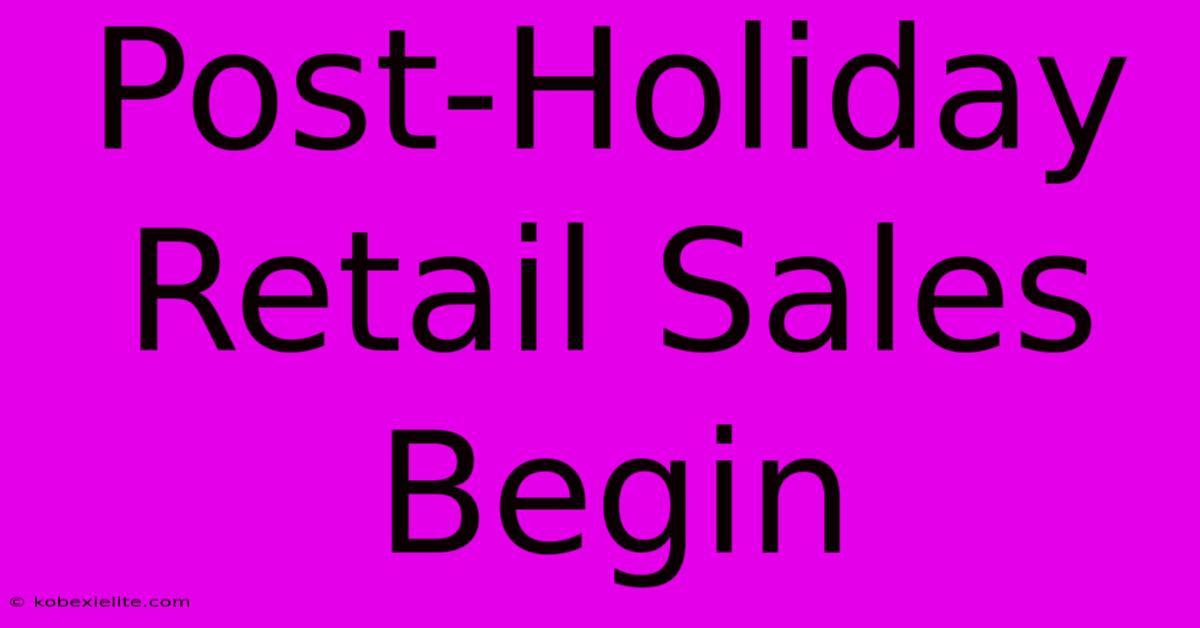 Post-Holiday Retail Sales Begin