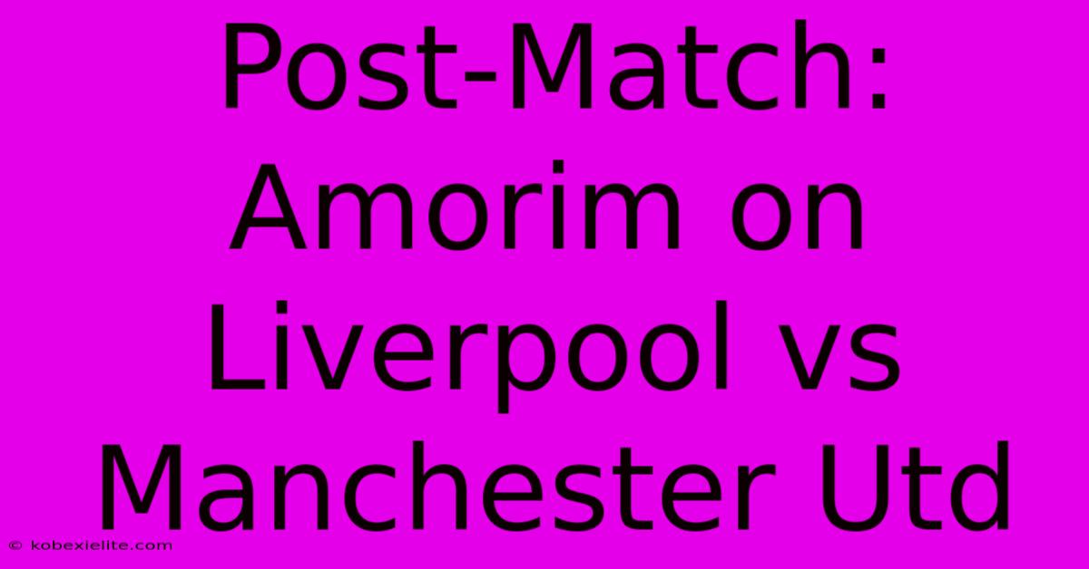 Post-Match: Amorim On Liverpool Vs Manchester Utd