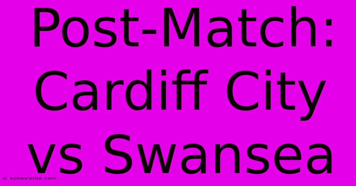 Post-Match: Cardiff City Vs Swansea