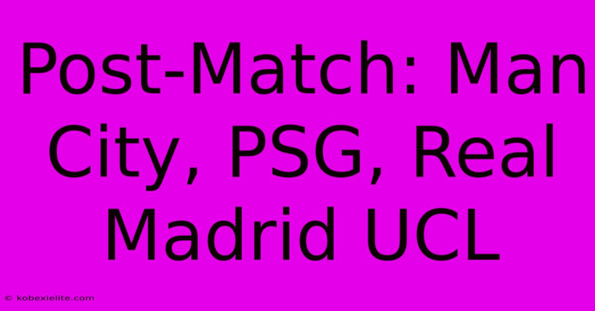 Post-Match: Man City, PSG, Real Madrid UCL